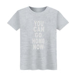 SMZY You Can Go Home Now Tshirt Men Summer Letter Soft Tee Shirt Homme Coton Printed O-neck Fashion Tshirt Men Cool Pop Tshirt